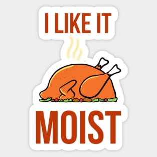 I like it moist funny thanksgiving turkey Sticker